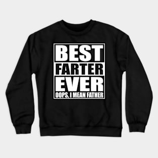 Father'S Day Best Farter Ever Oops I Mean Father Crewneck Sweatshirt